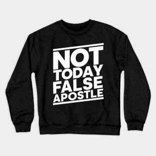 Not Today False Apostle Crewneck Sweatshirt